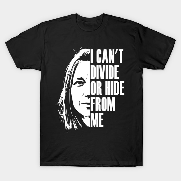 I can't divide or hide from me T-Shirt by Raul Baeza